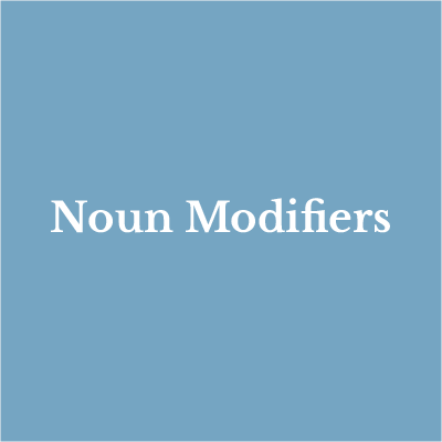 Lesson 14: Noun Modifiers — Absolute Phrases & Other Modifiers That Sound Wrong